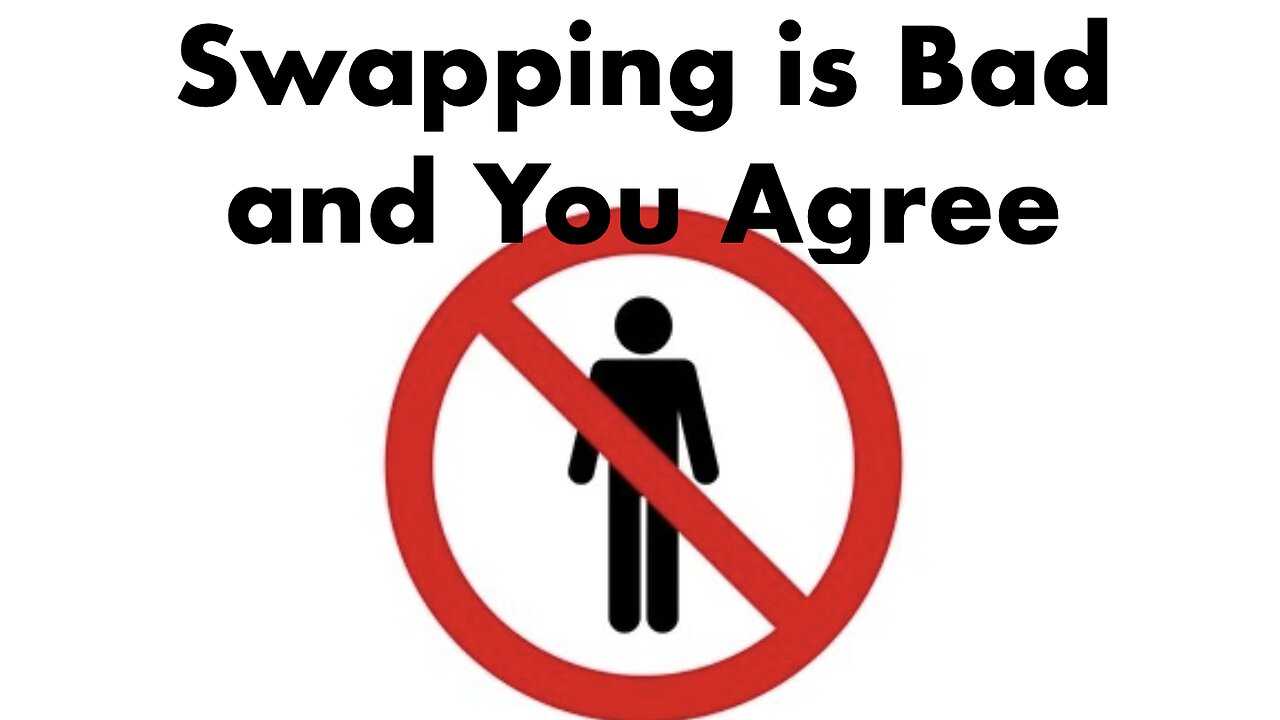 Swapping is Bad and You Agree
