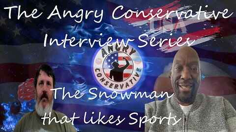 The Angry Conservative Interview Series Ep. 10 - The Snowman that like Sports