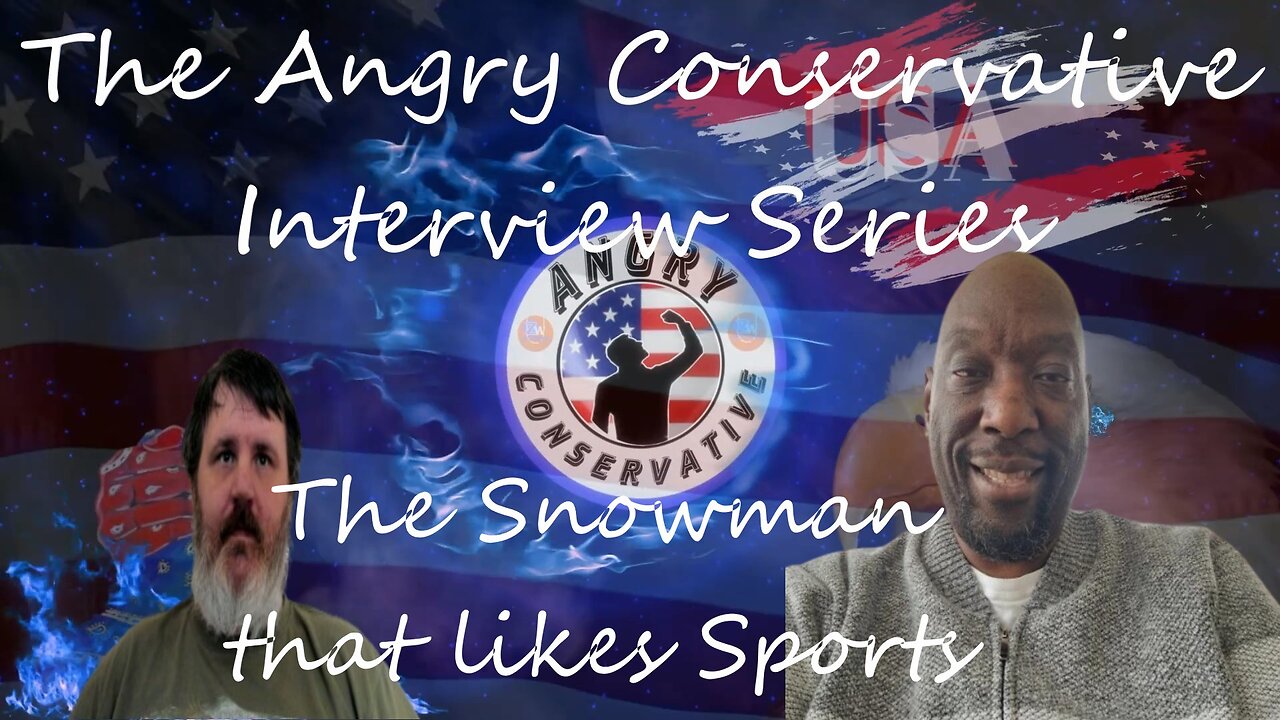 The Angry Conservative Interview Series Ep. 10 - The Snowman that like Sports