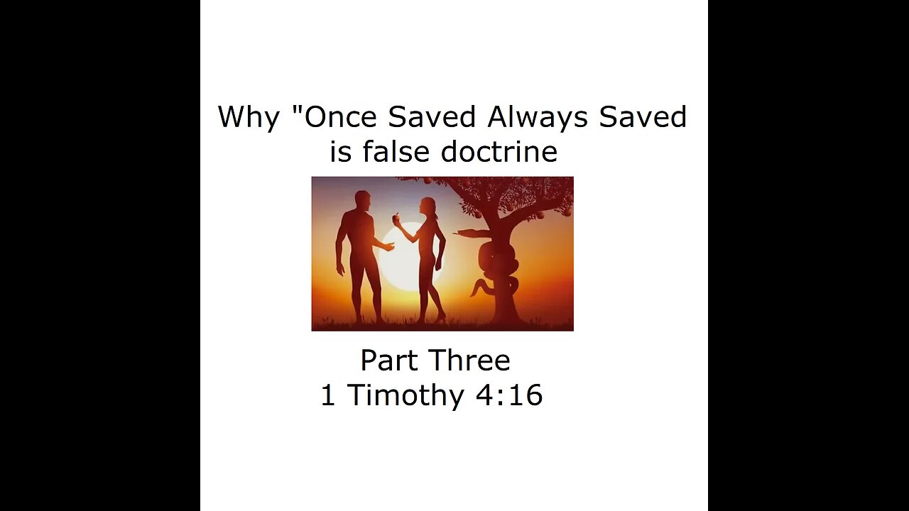 Why "Once Saved Always Saved" is false doctrine - part 3 - 1 Timothy 4:16