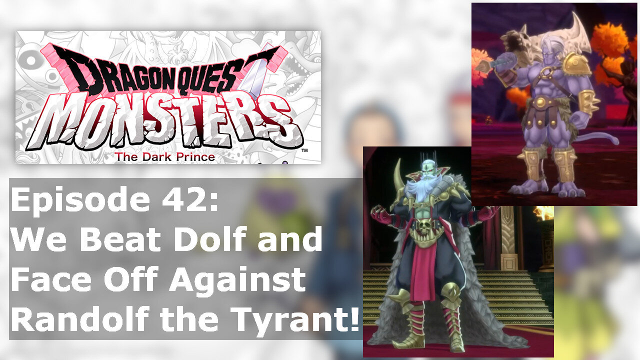 Episode 42: We Beat Dold and Face Off Against Randolf the Tyrant!