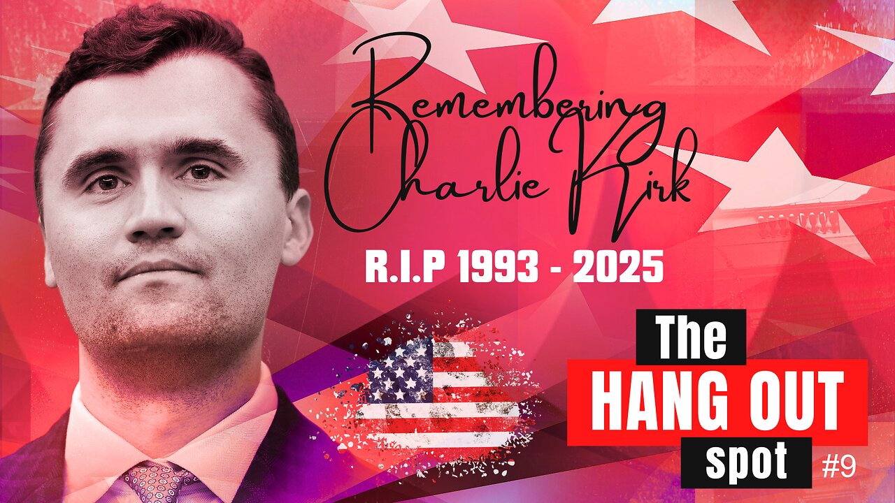 The Hang Out Spot #9 - Remembering Charlie Kirk