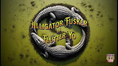 Alligator Fu$ker (THE ORIGINAL) ©️ Flutter Yo