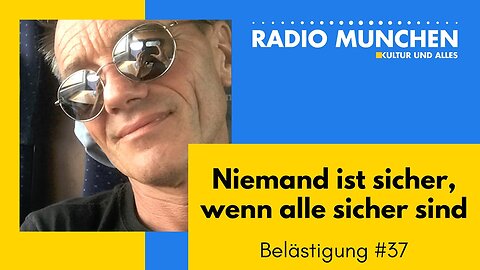 Belästigungen #37 - Niemand ist sicher, wenn alle sicher sind - von Michael Sailer