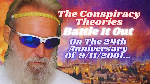 Clown World #66: The Conspiracy Theories Battle It Out On The 24th Anniversary Of 9/11/2001...