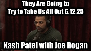 Kash Patel with Joe Rogan Emergency Alert 6.12.25 - They Are Going to Try to Take Us All Out