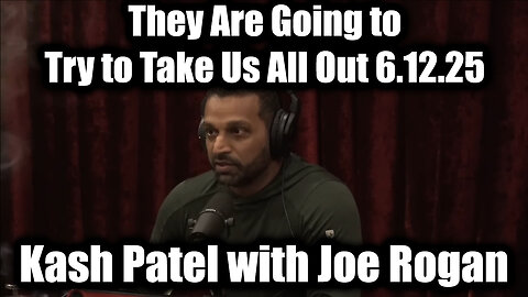 Kash Patel with Joe Rogan Emergency Alert 6.12.25 - They Are Going to Try to Take Us All Out
