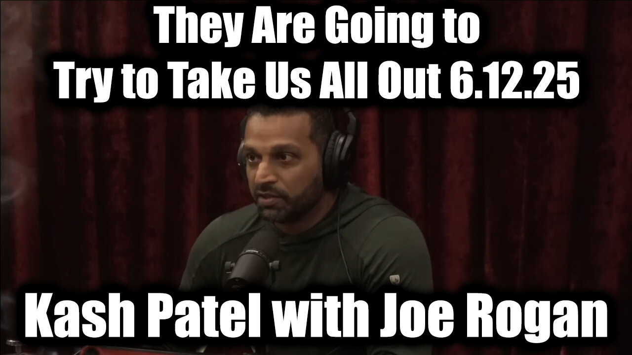 Kash Patel with Joe Rogan Emergency Alert 6.12.25 - They Are Going to Try to Take Us All Out