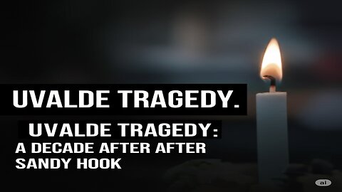 Uvalde Tragedy: A Decade After Sandy Hook