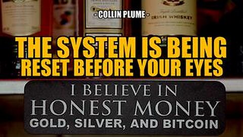 THE SYSTEM IS BEING RESET RIGHT BEFORE YOUR EYES -- Collin Plume