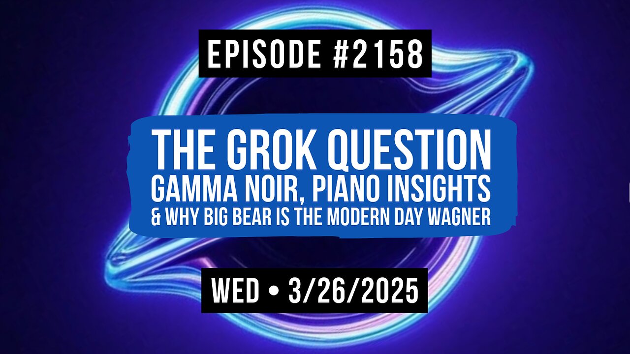 Owen Benjamin | #2158 The Grok Question - Gamma Noir, Piano Insights & Why Big Bear Is The Modern Day Wagner