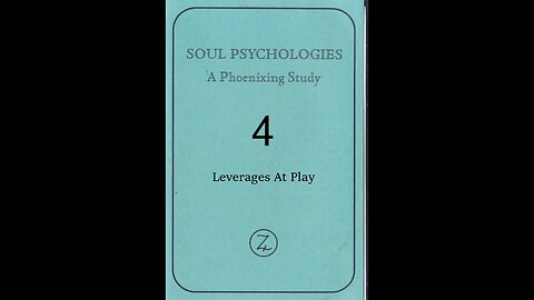 SOUL PSYCHOLOGIES - A Phoenixing Study. TAPE 4; Leverages At Play