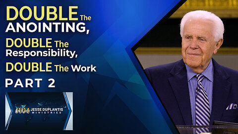 Double The Anointing, Double The Responsibility, Double The Work, Part 2