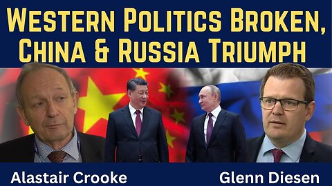 Alastair Crooke: Western Politics Broken - China & Russia Triumph