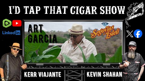I'd Tap That Cigar Show Episode 264 | Art Garcia of Segovias De Esteli