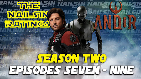 The Nailsin Ratings: Andor Season 2 Episodes 7-9