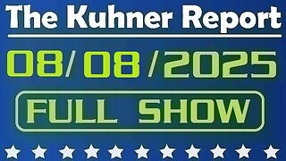 The Kuhner Report - August 08 2025 FULL SHOW