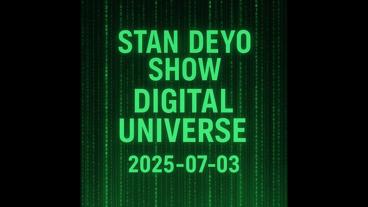 Stan Deyo Show Digital Universe 2025-07-03