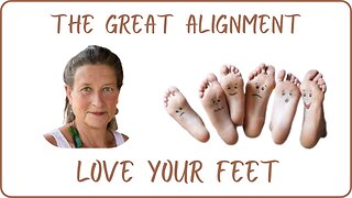The Great Alignment: Episode #78 LOVE YOUR FEET