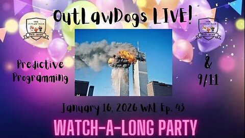 OutLawDogs LIVE! Watch-A-Long Party-WAL Ep. 43-Predictive Programming & 9/11