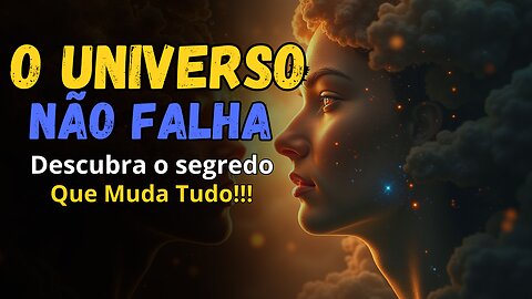 O UNIVERSO NÃO FALHA Descubra o segredo que muda tudo !!!