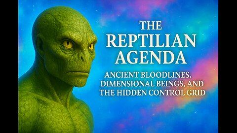 The Reptilian Agenda: Ancient Bloodlines, Dimensional Beings, & the Hidden Control Grid