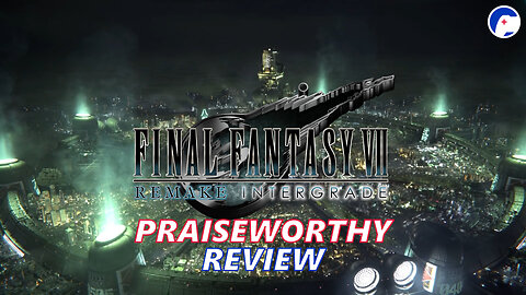 FINAL FANTASY VII REMAKE INTERGRADE | An excellent evolution of a classic | Praiseworthy Review