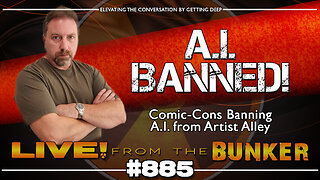 Live From The Bunker 885: Comic-Cons Are Banning A.I.