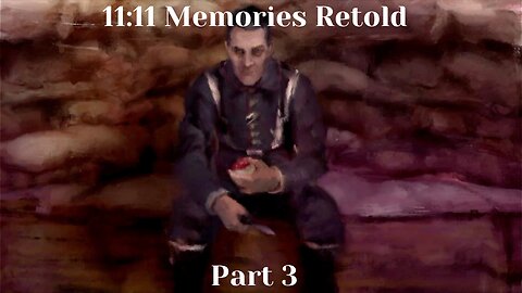 11-11: Memories Retold Part 3