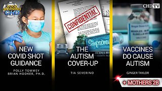 New COVID Shot Guidance + The Autism Cover-Up + Vaccines Do Cause Autism + Mothers 2B
