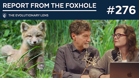 Report from the Foxhole: The 276th Evolutionary Lens with Bret Weinstein and Heather Heying