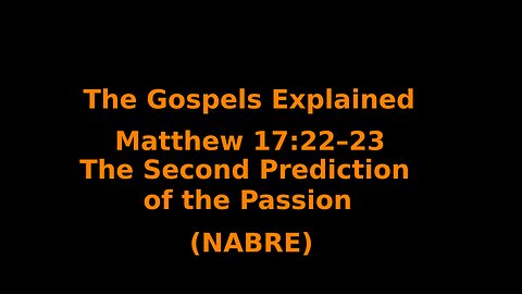 The Gospels Explained - Matthew 17:22–23 - The Second Prediction of the Passion - (NABRE)