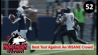 Big Test Against an Insane Crowd l College Football 25 NIU Huskies Dynasty l Ep. 52