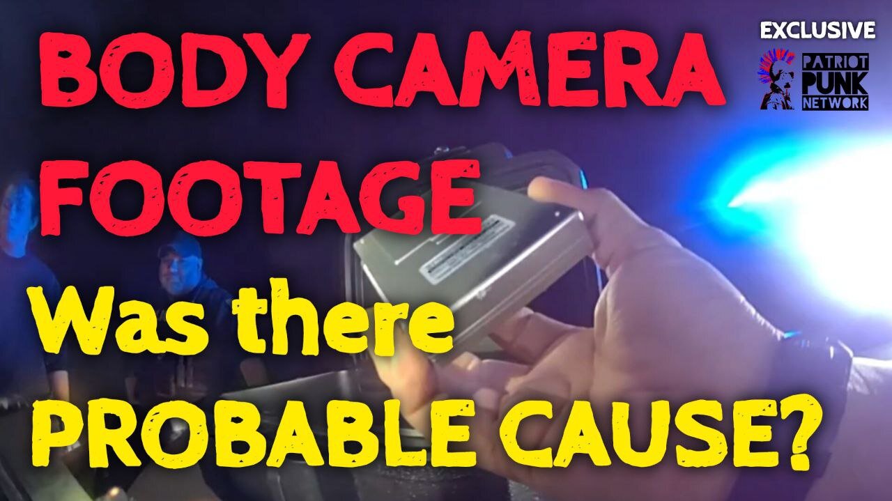 Was there Probable Cause? Body Cam from Episode #98