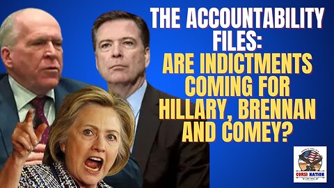 The Accountability Files: Are Indictments Coming for Hillary, Brennan and Comey?