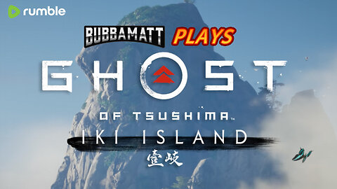 BubbaMatt Plays Ghost of Tsushima: Iki Island - Part 2