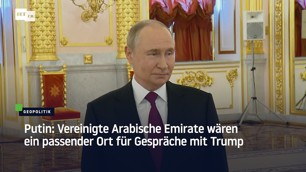Putin: Vereinigte Arabische Emirate wären ein passender Ort für Gespräche mit Trump