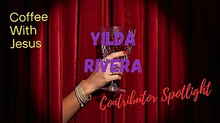 Coffee With Jesus | Contributor Spotlight: Yilda Rivera