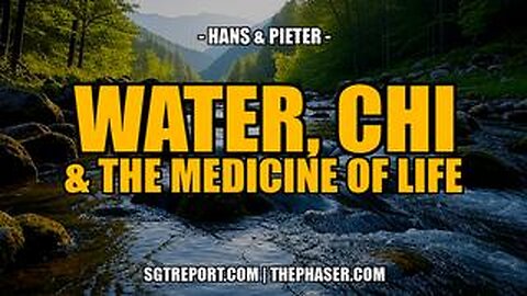 SGT REPORT - WATER, CHI & THE MEDICINE OF LIFE -- Hans & Pieter