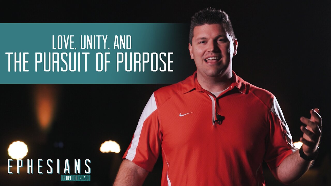 "Love, Unity & the Pursuit of Purpose" - Ephesians - People of Grace - Week 11