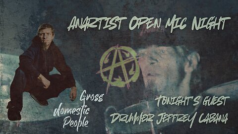 Anartist Open Mic #31 w/ drummer Jeffrey Cabana of Gross Domestic People
