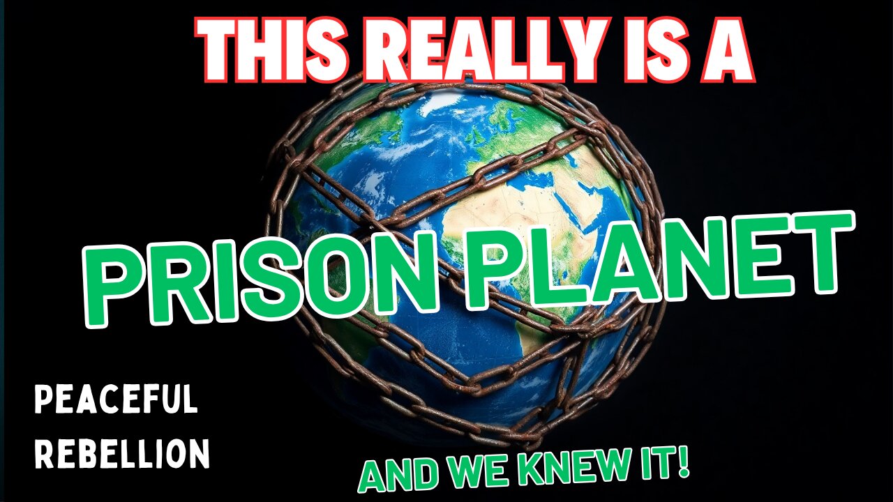 If this is really a Prison Planet why did we come here? Peaceful Rebellion