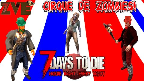 7 Days to Die - Day 7: Cirque De Zombies! (Horde Night Every Night)