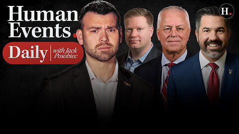 HUMAN EVENTS DAILY WITH JACK POSOBIEC