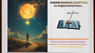 Predestination, Predeterminism: Does God Determine Outcomes Understanding Scripture