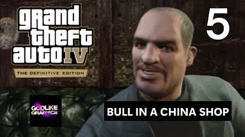 GRAND THEFT AUTO 4 DEFINITIVE EDITION | PART 5 | Bull In a China Shop