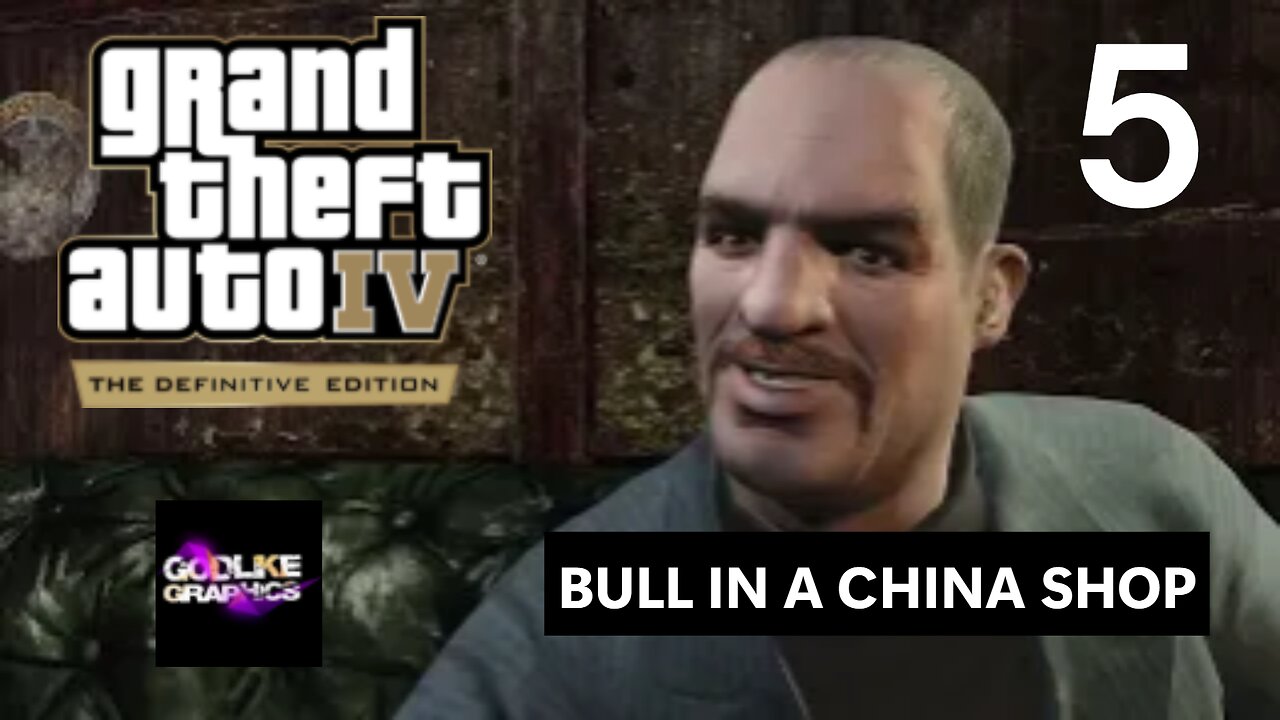 GRAND THEFT AUTO 4 DEFINITIVE EDITION | PART 5 | Bull In a China Shop