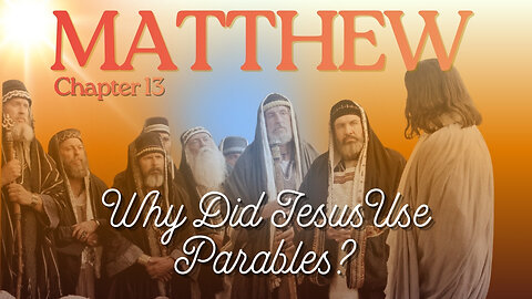 Matthew Chapter 13 (Why Did Jesus use Parables) Verse by Verse