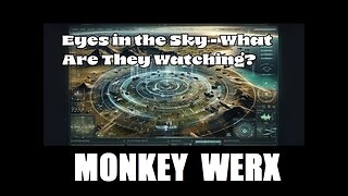 MONKEY WERX: Eyes In The Sky - What Are They Watching SITREP 06.26.25