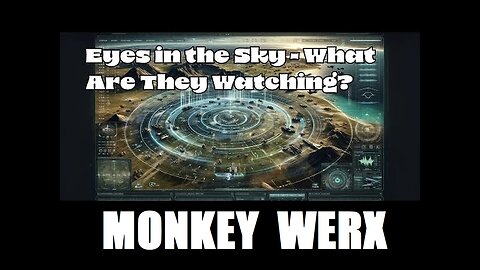 MONKEY WERX: Eyes In The Sky - What Are They Watching SITREP 06.26.25